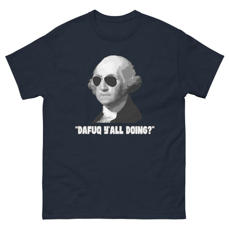 George Washington Dafuq Y'all Doing Heavy Cotton Shirt