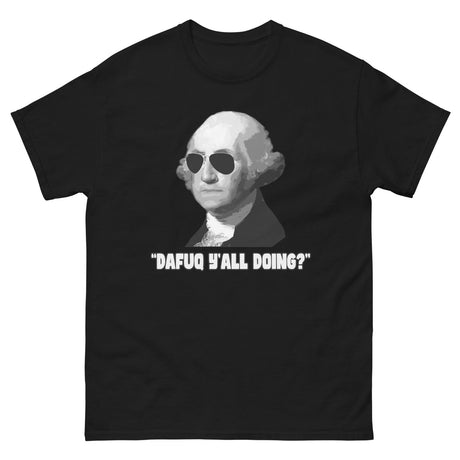 George Washington Dafuq Y'all Doing Heavy Cotton Shirt