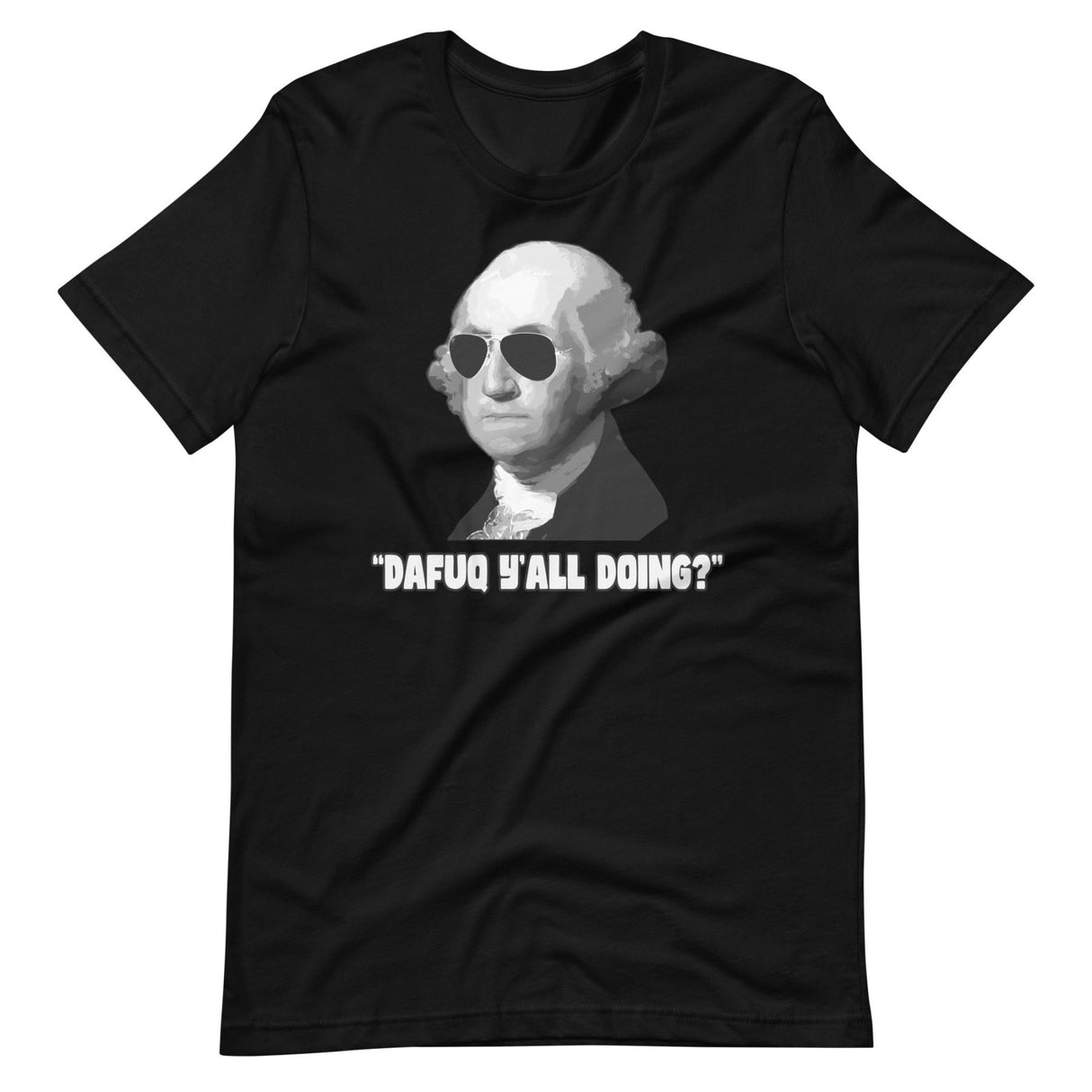 George Washington Dafuq Y'all Doing Shirt