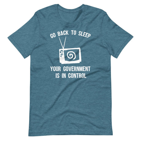 Go Back To Sleep Your Government Is In Control Shirt