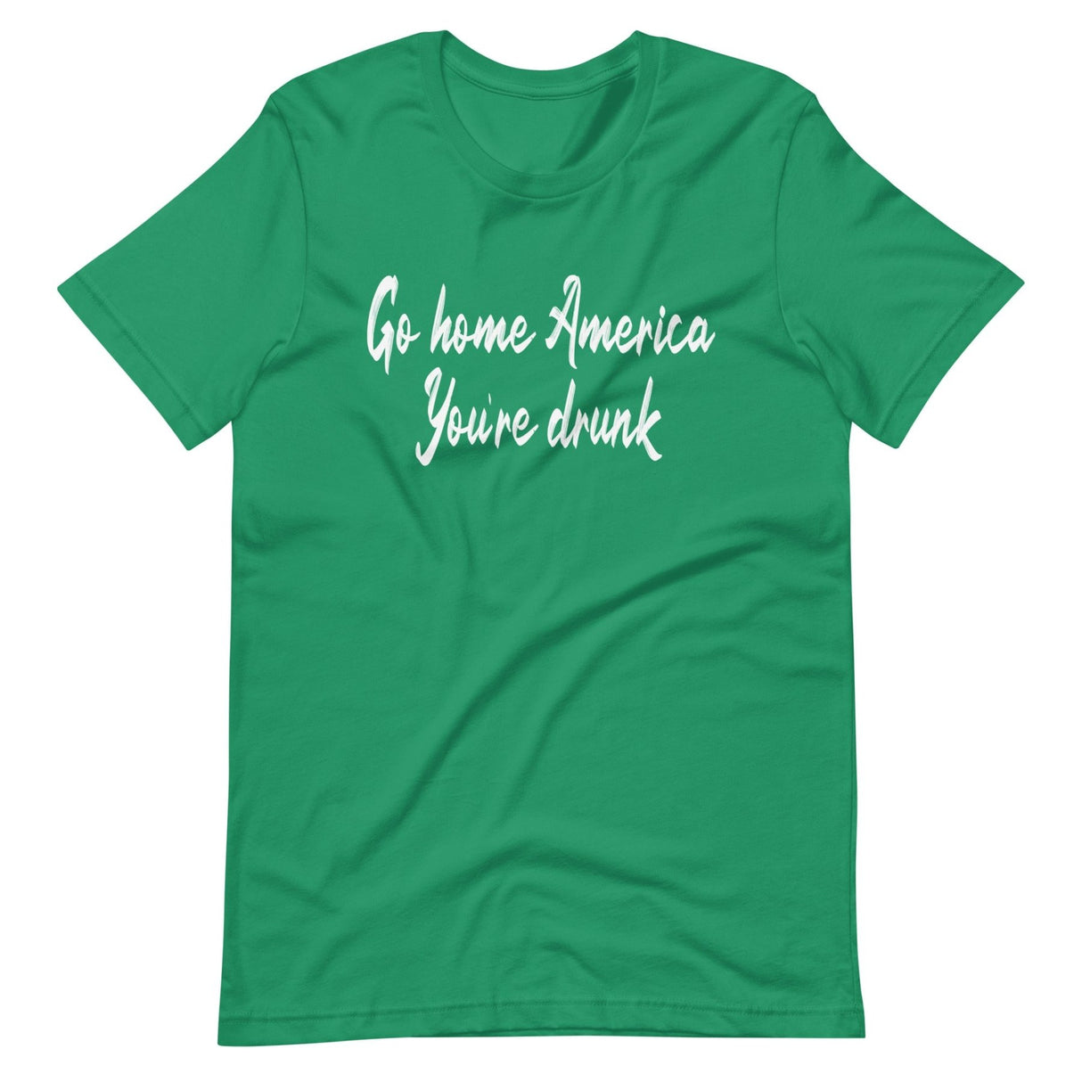 Go Home America You're Drunk Shirt