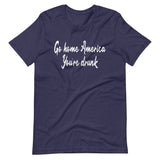 Go Home America You're Drunk Shirt