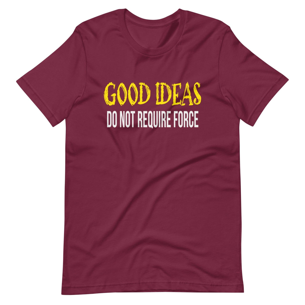 Good Ideas Do Not Require Force Shirt