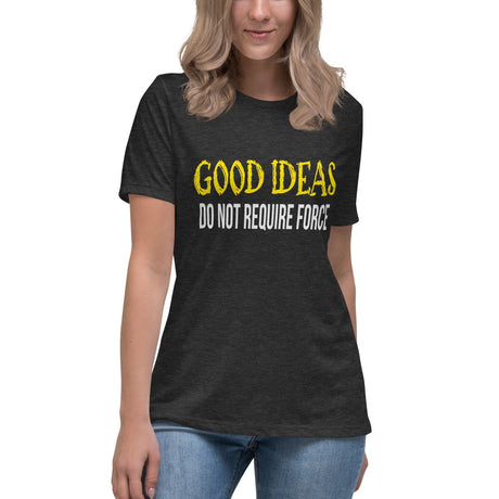 Good Ideas Do Not Require Force Women's Shirt