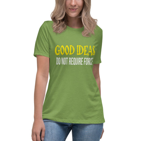 Good Ideas Do Not Require Force Women's Shirt