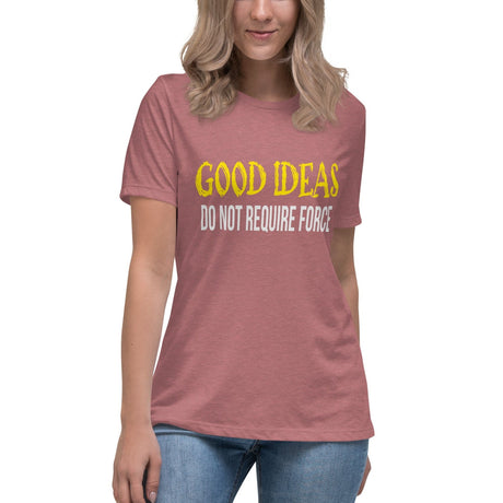 Good Ideas Do Not Require Force Women's Shirt