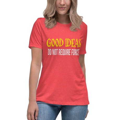 Good Ideas Do Not Require Force Women's Shirt