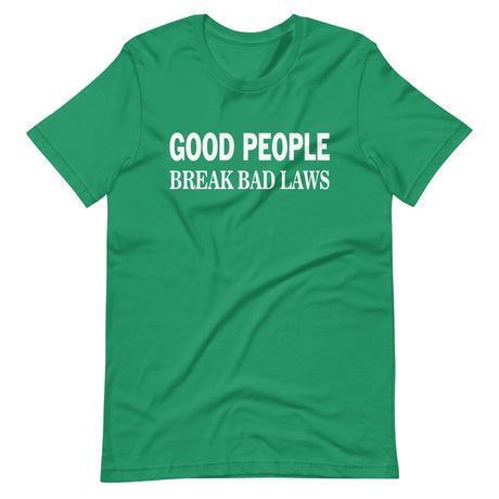 Good People Break Bad Laws Shirt