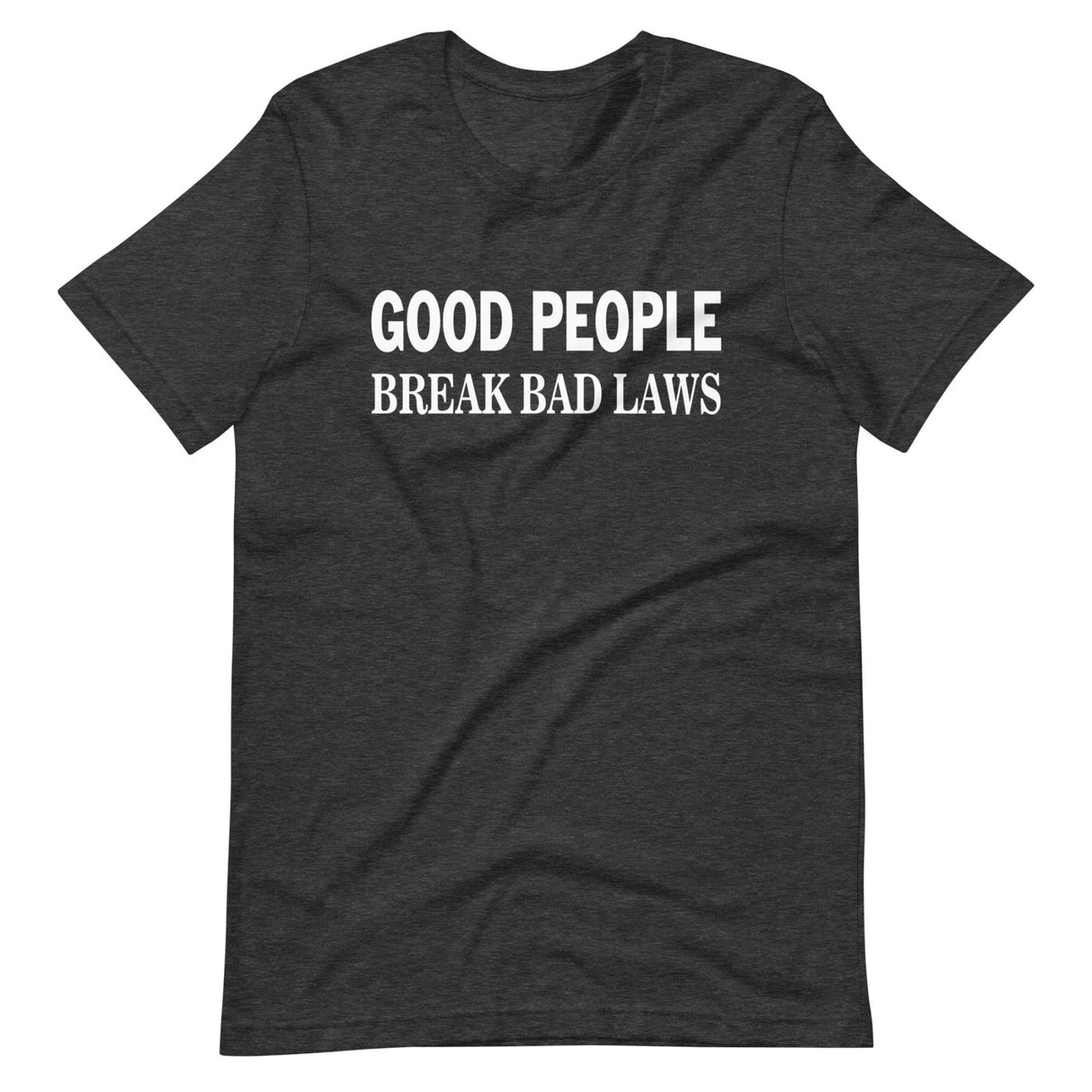 Good People Break Bad Laws Shirt