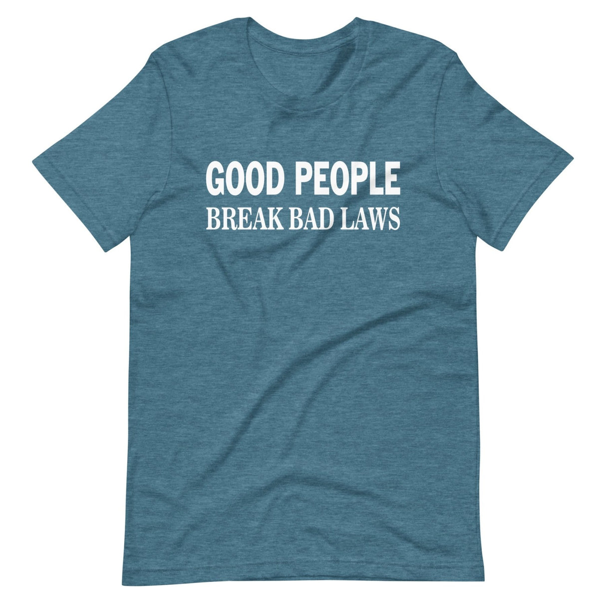 Good People Break Bad Laws Shirt