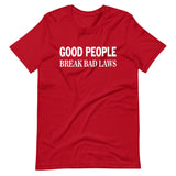 Good People Break Bad Laws Shirt