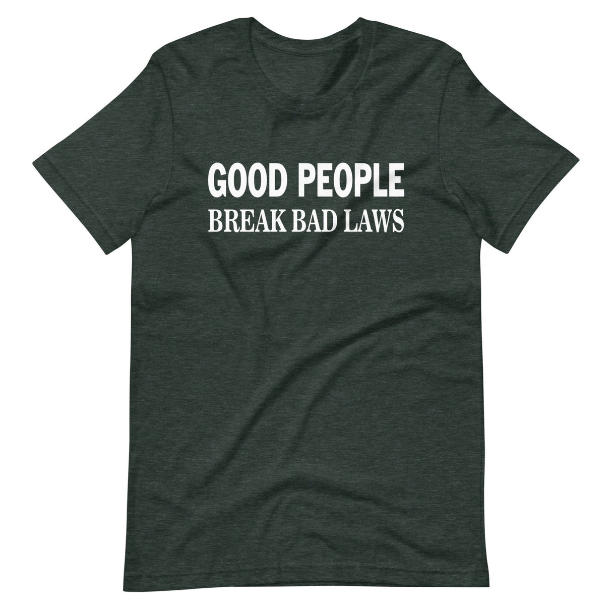 Good People Break Bad Laws Shirt