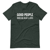 Good People Break Bad Laws Shirt