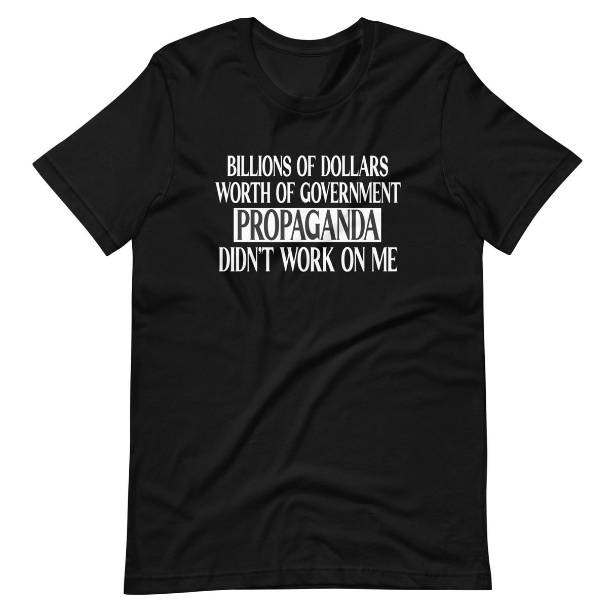 Government Propaganda Didn't Work On Me Shirt