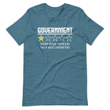 Government Very Bad Would Not Recommend Shirt