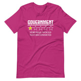 Government Very Bad Would Not Recommend Shirt