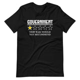 Government Very Bad Would Not Recommend Shirt