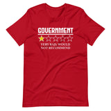 Government Very Bad Would Not Recommend Shirt