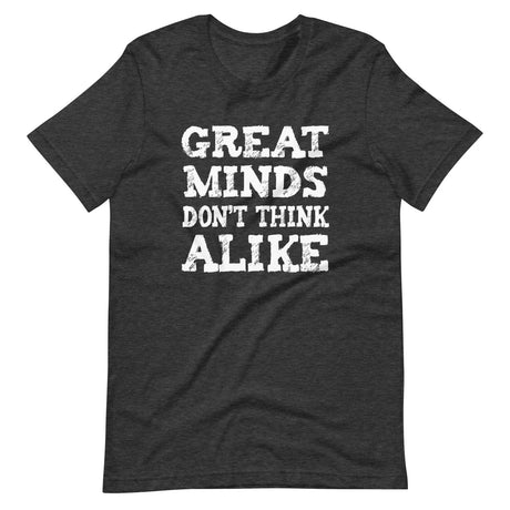 Great Minds Don't Think Alike Shirt