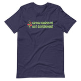 Grow Gardens Not Government Shirt