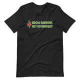 Grow Gardens Not Government Shirt