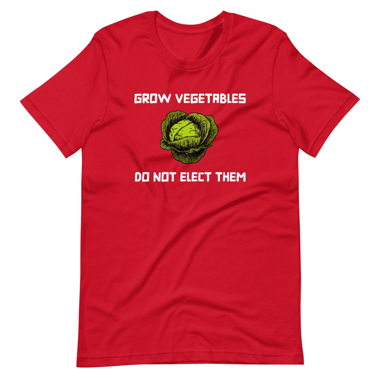 Grow Vegetables Do Not Elect Them Shirt