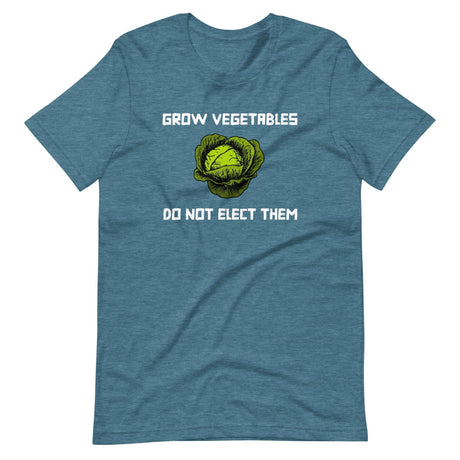 Grow Vegetables Do Not Elect Them Shirt