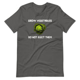 Grow Vegetables Do Not Elect Them Shirt