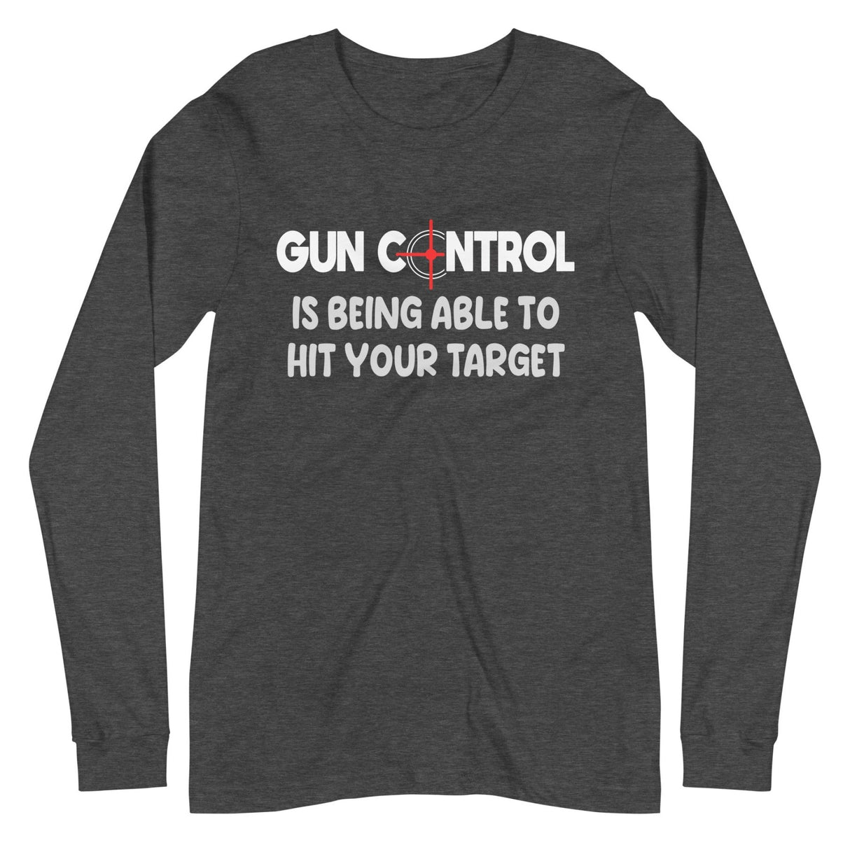 Gun Control Is Being Able To Hit Your Target Long Sleeve Shirt