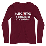 Gun Control Is Being Able To Hit Your Target Long Sleeve Shirt