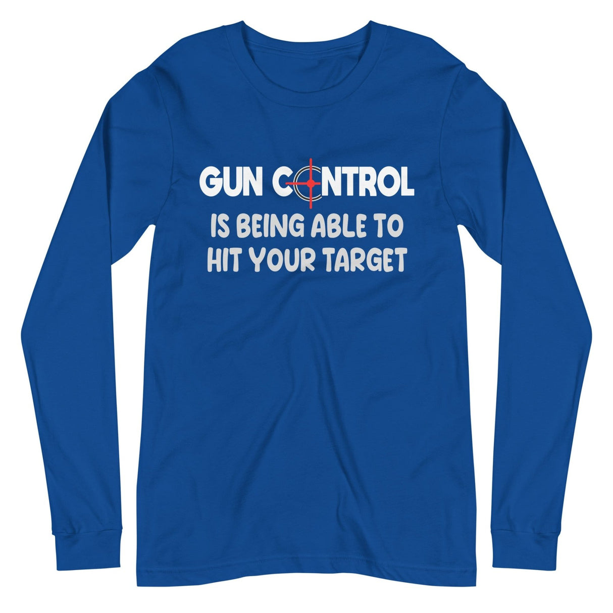 Gun Control Is Being Able To Hit Your Target Long Sleeve Shirt