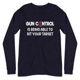 Gun Control Is Being Able To Hit Your Target Long Sleeve Shirt