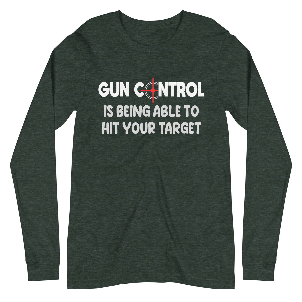 Gun Control Is Being Able To Hit Your Target Long Sleeve Shirt