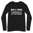 Gun Control Is Being Able To Hit Your Target Long Sleeve Shirt