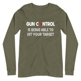 Gun Control Is Being Able To Hit Your Target Long Sleeve Shirt