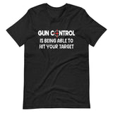 Gun Control Is Being Able To Hit Your Target Shirt