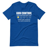 Gun Control Very Bad Would Not Recommend Shirt