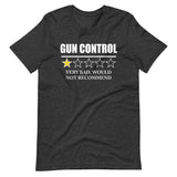 Gun Control Very Bad Would Not Recommend Shirt