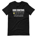 Gun Control Very Bad Would Not Recommend Shirt