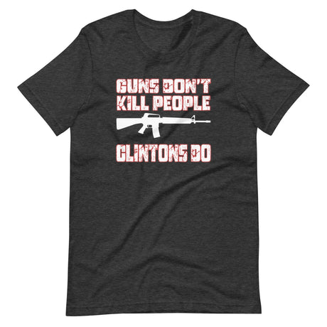 Guns Don't Kill People Clintons Do Shirt