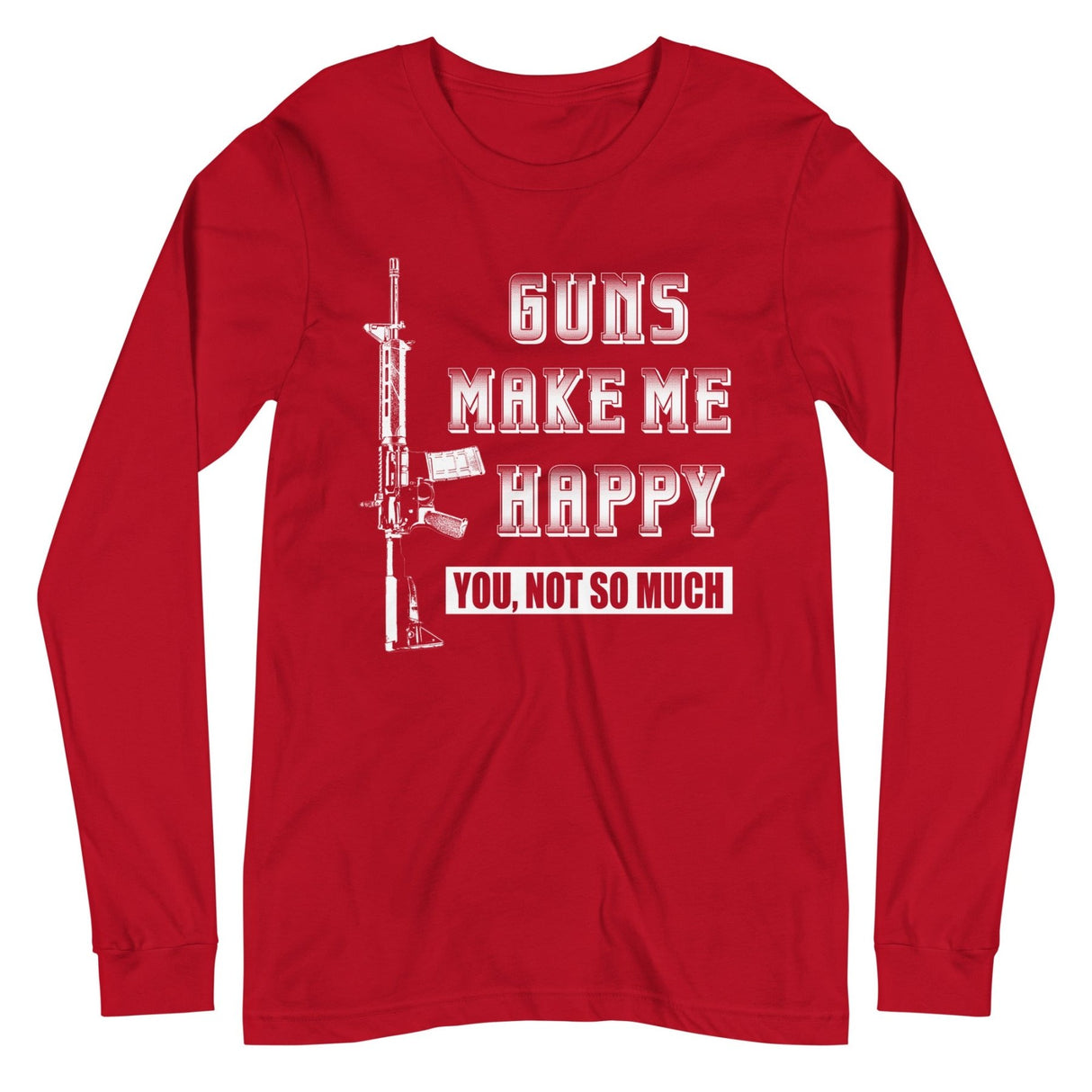 Guns Make Me Happy Long Sleeve Shirt