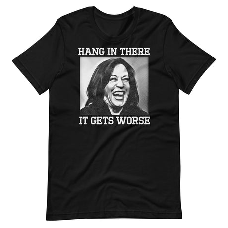 Hang In There It Gets Worse Kamala Harris Shirt