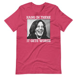 Hang In There It Gets Worse Kamala Harris Shirt