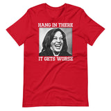 Hang In There It Gets Worse Kamala Harris Shirt