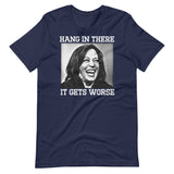 Hang In There It Gets Worse Kamala Harris Shirt