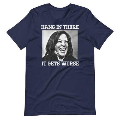 Hang In There It Gets Worse Kamala Harris Shirt