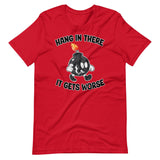 Hang In There It Gets Worse Shirt