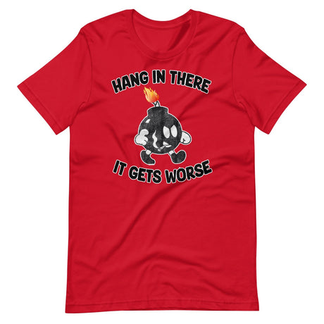 Hang In There It Gets Worse Shirt