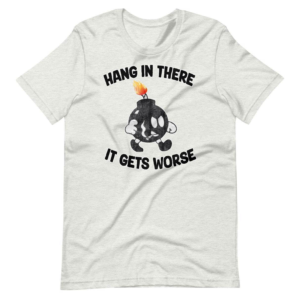 Hang In There It Gets Worse Shirt