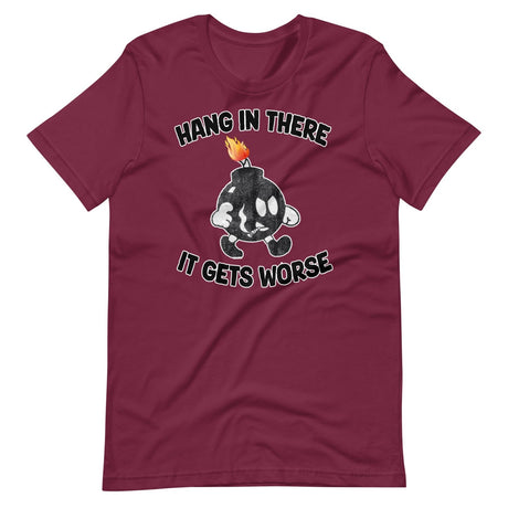 Hang In There It Gets Worse Shirt